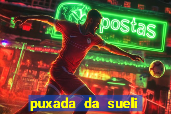 puxada da sueli jogo do bicho